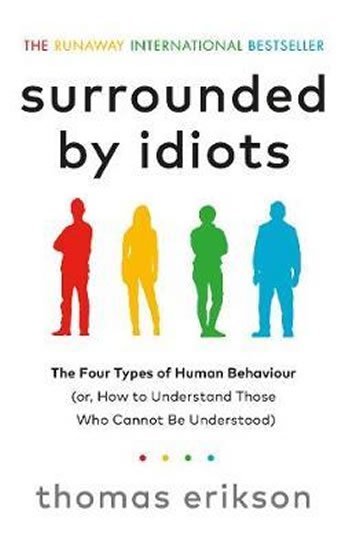 Erikson Thomas: Surrounded by Idiots : The Four Types of Human Behaviour (or, How to Unders