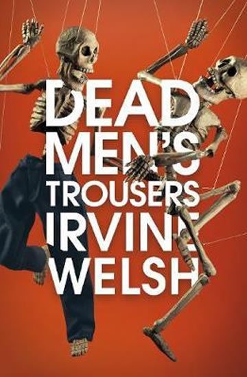 Welsh Irvine: Dead Men´s Trousers Welsh Irvine: Dead Men´s Trousers