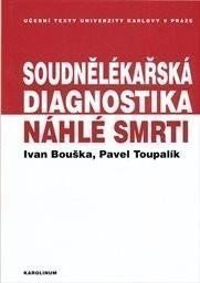 Bouška Ivan, Toupalík Pavel: Soudnělékařská diagnostika náhlé smrti
