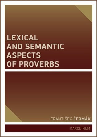 Čermák František: Lexical and Semantic Aspects of Proverbs