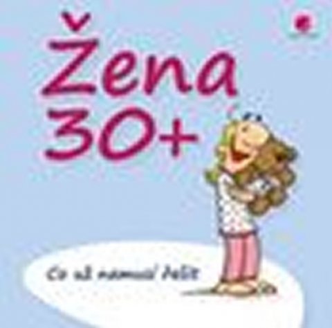 Kernbach Michael: Žena 30+ Co už nemusí řešit