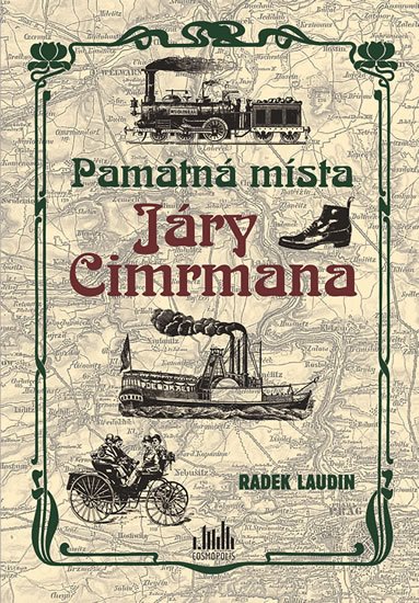 Laudin Radek: Památná místa Járy Cimrmana - Tady všude byl, tady všude šel… Laudin Radek: Památná místa Járy Cimrmana - Tady všude byl, tady všude šel…