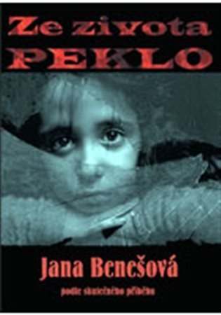 Benešová Jana: Ze života peklo - Podle skutečného příběhu