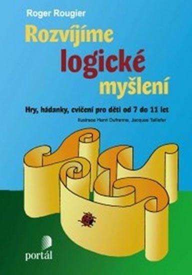Rougier Roger: Rozvíjíme logické myšlení - Hry, hádanky, cvičení pro děti od 7 do 11 let Rougier Roger: Rozvíjíme logické myšlení - Hry, hádanky, cvičení pro děti od 7 do 11 let