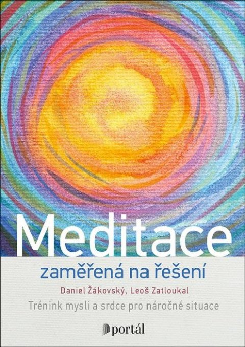 Žákovský Daniel, Zatloukal Leoš,: Meditace zaměřená na řešení - Trénink mysli a srdce pro náročné situace Žákovský Daniel, Zatloukal Leoš,: Meditace zaměřená na řešení - Trénink mysli a srdce pro náročné situace