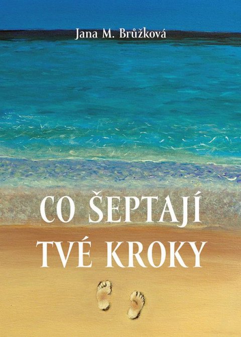 Brůžková Jana M.: Co šeptají tvé kroky Brůžková Jana M.: Co šeptají tvé kroky