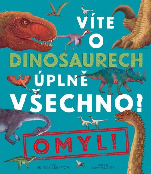 Crumpton Nick: Víte o dinosaurech úplně všechno? Omyl! Crumpton Nick: Víte o dinosaurech úplně všechno? Omyl!