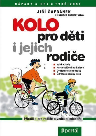 Šafránek Jiří: Kolo pro děti a jejich rodiče - Výuka jízdy, hry a cvičení na kolech, cyklo