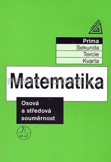 Herman Jiří: Matematika pro nižší ročníky víceletých gymnázií - Osová a středová souměrn Herman Jiří: Matematika pro nižší ročníky víceletých gymnázií - Osová a středová souměrn