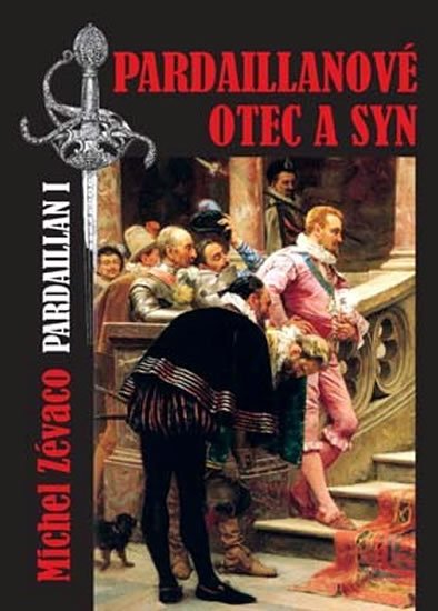 Zévaco Michel: Pardaillanové otec a syn Zévaco Michel: Pardaillanové otec a syn