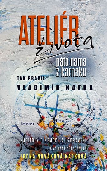 Nováková Kafková Irena: Ateliér života - Tak pravil Vladimír Kafka Nováková Kafková Irena: Ateliér života - Tak pravil Vladimír Kafka