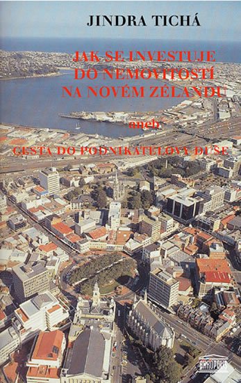 Tichá Jindra: Jak se investuje do nemovitostí na Novém Zélandu aneb Cesta do podnikatelov Tichá Jindra: Jak se investuje do nemovitostí na Novém Zélandu aneb Cesta do podnikatelov