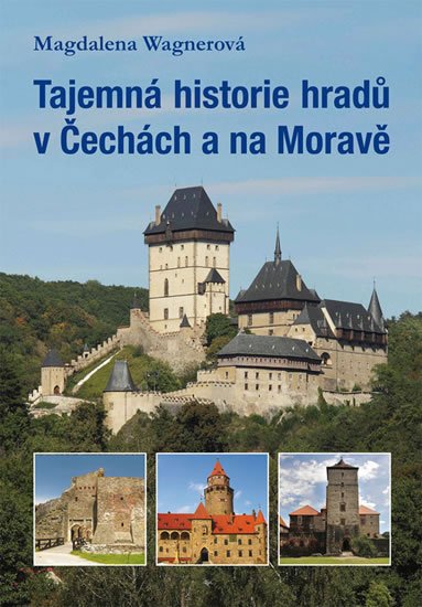 Wagnerová Magdalena: Tajemná historie hradů v Čechách a na Moravě