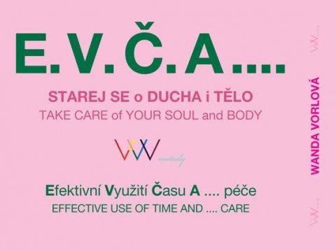Vorlová Wanda: E.V.Č.A.... Starej se o ducha i tělo / TAKE CARE of your SOUL and BODY Vorlová Wanda: E.V.Č.A.... Starej se o ducha i tělo / TAKE CARE of your SOUL and BODY