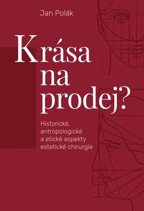 Polák Jan: Krása na prodej? - Historické, antropologické a etické aspekty estetické ch Polák Jan: Krása na prodej? - Historické, antropologické a etické aspekty estetické ch
