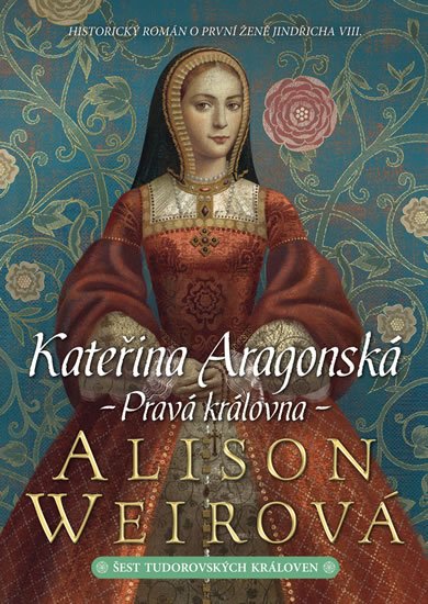 Weirová Alison: Kateřina Aragonská: Pravá královna
