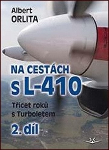 Orlita Albert: Na cestách s L-410 - Třicet roků s Turboletem 2. díl