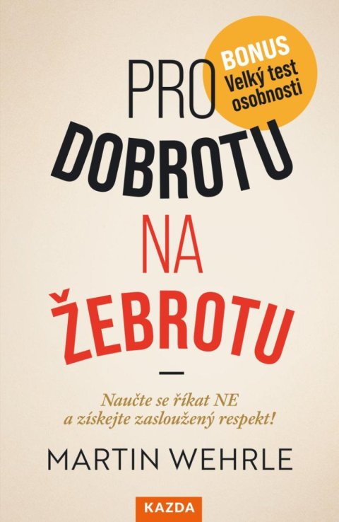 Wehrle Martin: Pro dobrotu na žebrotu - Naučte se říkat NE a získejte si zasloužený respek