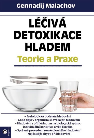 Malachov Gennadij P.: Léčivá detoxikace hladem - Teorie a praxe Malachov Gennadij P.: Léčivá detoxikace hladem - Teorie a praxe