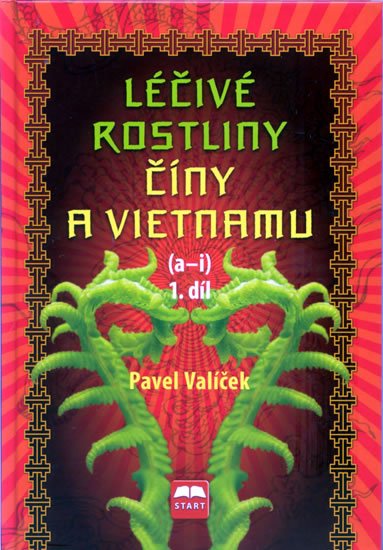 Valíček Pavel: Léčivé rostliny Číny a Vietnamu - 1. díl (a-i)