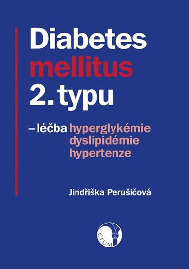 Perušičová Jindřiška: Diabetes mellitus 2. typu - léčba hyperglykémie, dyslipidémie, hypertenze Perušičová Jindřiška: Diabetes mellitus 2. typu - léčba hyperglykémie, dyslipidémie, hypertenze