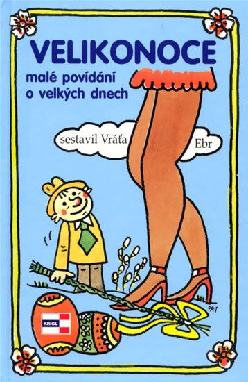 Ebr Vráťa: Velikonoce - malé povídání o velkých dnech Ebr Vráťa: Velikonoce - malé povídání o velkých dnech