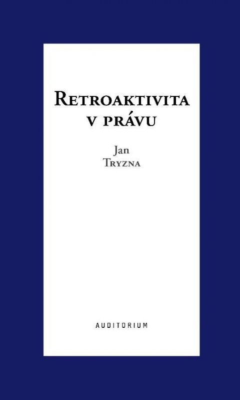 Tryzna Jan: Retroaktivita v právu Tryzna Jan: Retroaktivita v právu