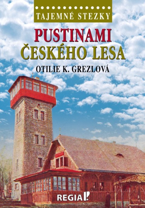 Grezlová Otilie K.: Tajemné stezky - Pustinami Českého lesa