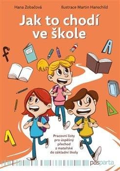 Zobačová Hana: Jak to chodí ve škole - Pracovní listy pro úspěšný přechod z mateřské do zá Zobačová Hana: Jak to chodí ve škole - Pracovní listy pro úspěšný přechod z mateřské do zá