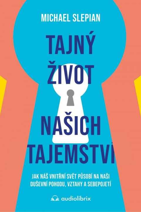 Slepian Michael: Tajný život našich tajemství - Jak náš vnitřní svět působí na naši duševní 