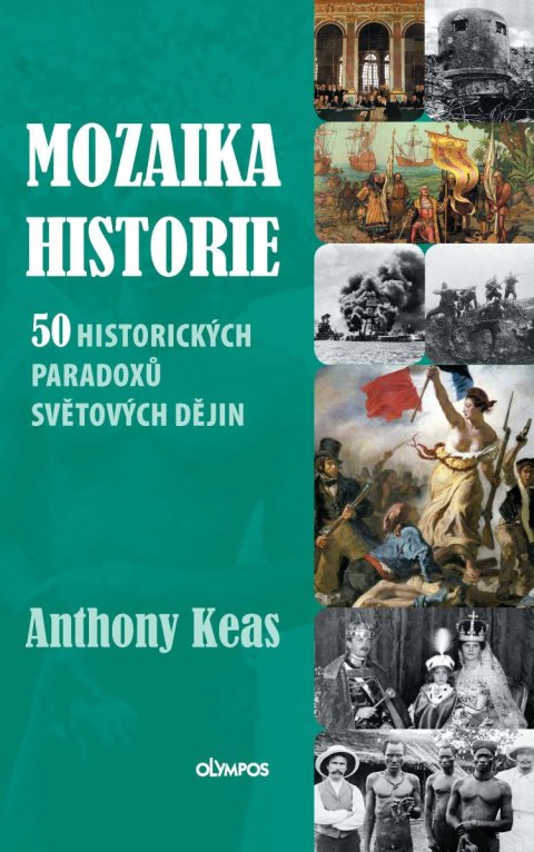 Keas Anthony: Mozaika historie - 50 historických paradoxů světových dějin