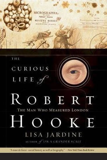 Jardine Lisa: The Curious Life of Robert Hooke