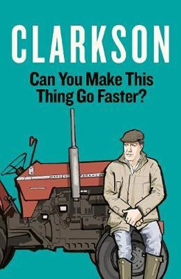 Clarkson Jeremy: Can You Make This Thing Go Faster?