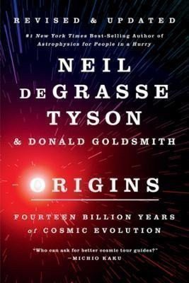 deGrasse Tyson Neil: Origins : Fourteen Billion Years of Cosmic Evolution