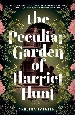 Iversen Chelsea: The Peculiar Garden of Harriet Hunt: A Novel