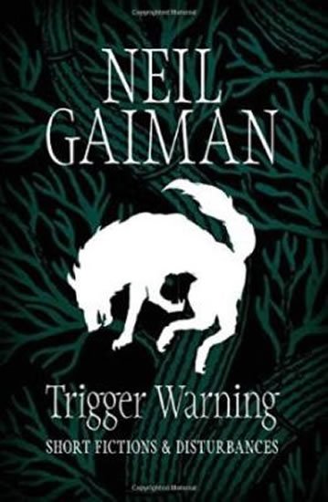 Gaiman Neil: Trigger Warning: Short Fictions and Disturbances