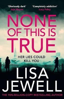 Jewellová Lisa: None of This is True: The new psychological thriller from the #1 Sunday Tim