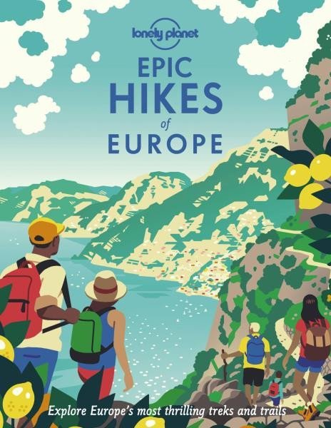 Lonely Planet: Epic Hikes of Europe