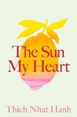 Hanh Thich Nhat: The Sun My Heart: The Companion to The Miracle of Mindfulness