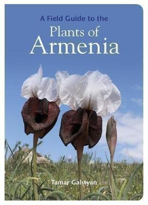 Galstyan Tamar: A Field Guide to the Plants of Armenia