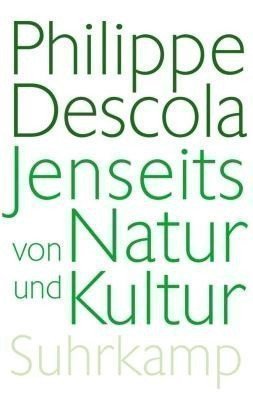 Descola Philippe: Jenseits von Natur und Kultur