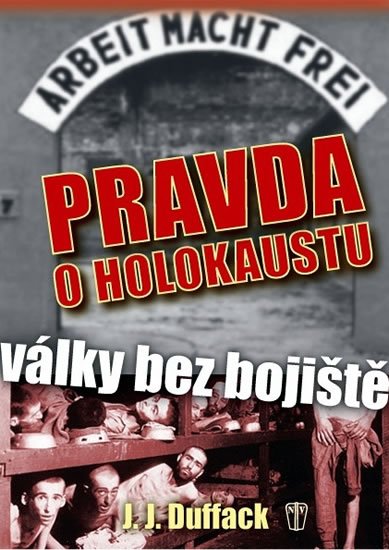Duffack J.J.: Pravda o holokaustu – Války bez bojiště Duffack J.J.: Pravda o holokaustu – Války bez bojiště
