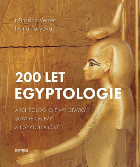 Verner Miroslav: 200 let egyptologie - Archeologické vykopávky, slavné objevy a egyptologové Verner Miroslav: 200 let egyptologie - Archeologické vykopávky, slavné objevy a egyptologové