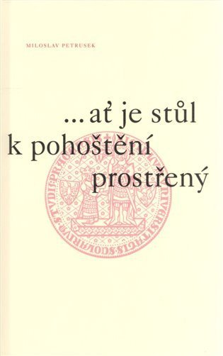 Petrusek Miloslav: ...ať je stůl k pohoštění prostřený