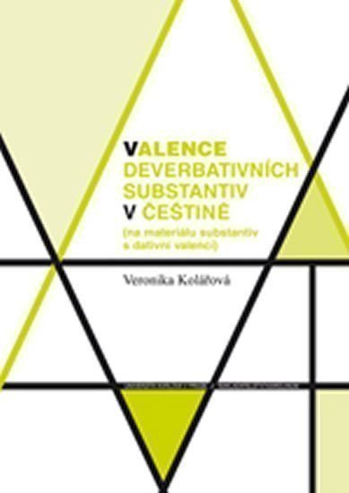Kolářová Veronika: Valence deverbativních substantiv v češtině (na materiálu substantiv s dati
