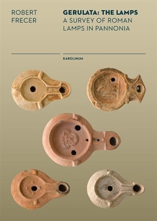 Frecer Robert: Gerulata: The Lamps a Survey of Roman Lamps in Pannonia