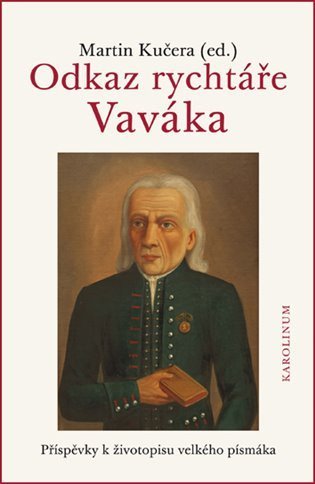 Kučera Martin: Odkaz rychtáře Vaváka Příspěvky k životopisu velkého písmáka