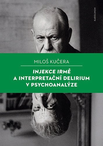 Kučera Miloš: Injekce Irmě a interpretační delirium v psychoanalýze