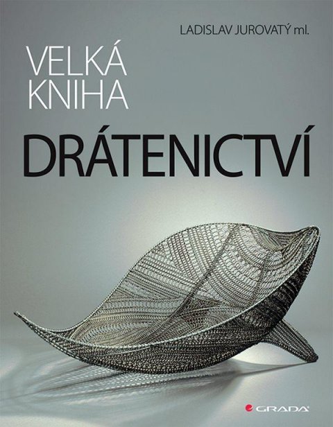 Jurovatý Ladislav: Velká kniha drátenictví