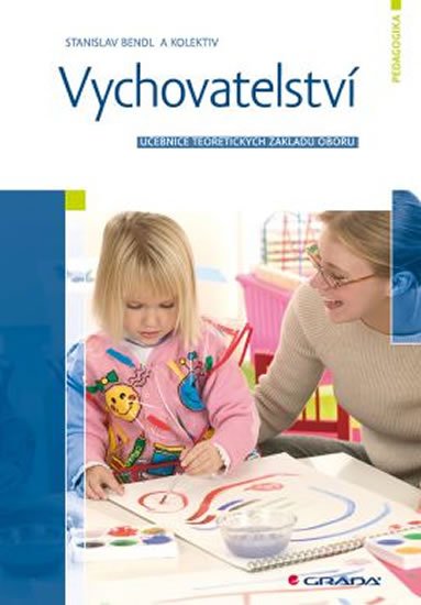 Bendl Stanislav: Vychovatelství - Učebnice teoretických základů oboru Bendl Stanislav: Vychovatelství - Učebnice teoretických základů oboru